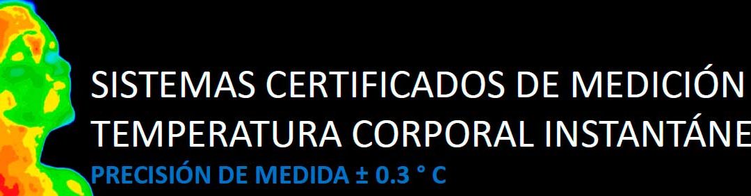 SISTEMAS CERTIFICADOS DE MEDICIÓN DE TEMPERATURA CORPORAL INSTANTÁNEA